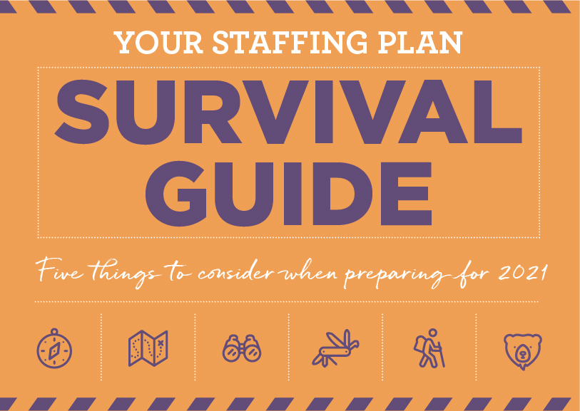 Your staffing plan survival guide: 5 things to consider when preparing for 2021