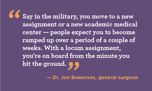 Quote from Dr. Bowersox about needing to hit the ground running when working locums