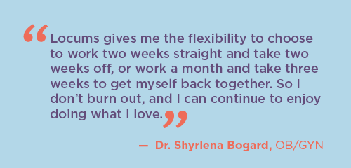 Quote from Dr. Shyrlena Bogard about her flexible schedule as a locum OB/GYN