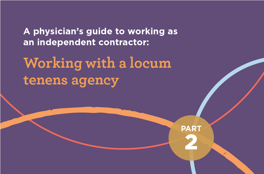 A physician’s guide to working as an independent contractor: Working with a locum tenens agency
