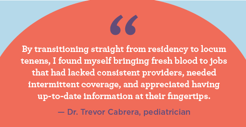 Quote from Dr. Cabrera about working locums straight out of residency